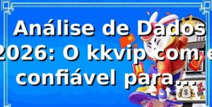 📊 Análise de Dados 2026: O kkvip com é confiável para Slots?